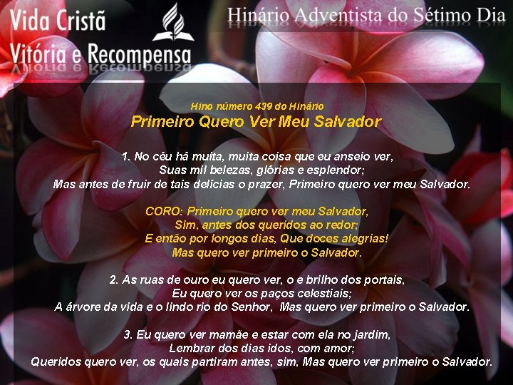 Hino número 439 do Hinário Primeiro Quero Ver Meu Salvador 1. No céu há