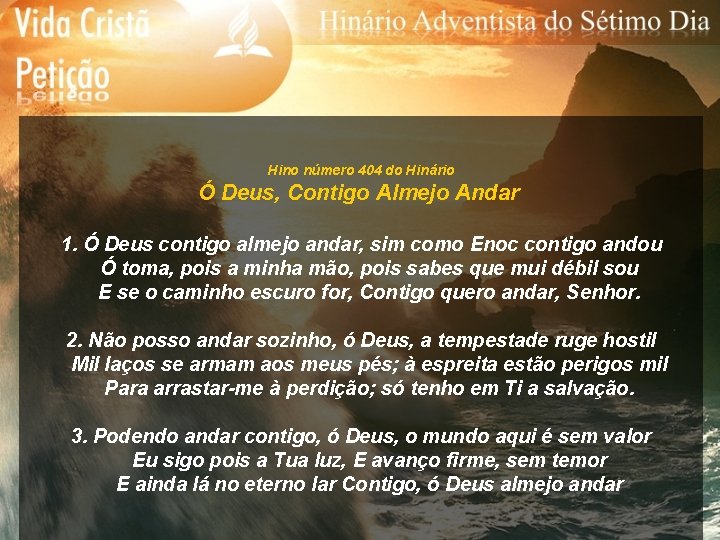 Hino número 404 do Hinário Ó Deus, Contigo Almejo Andar 1. Ó Deus contigo