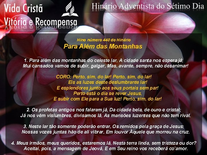 Hino número 440 do Hinário Para Além das Montanhas 1. Para além das montanhas