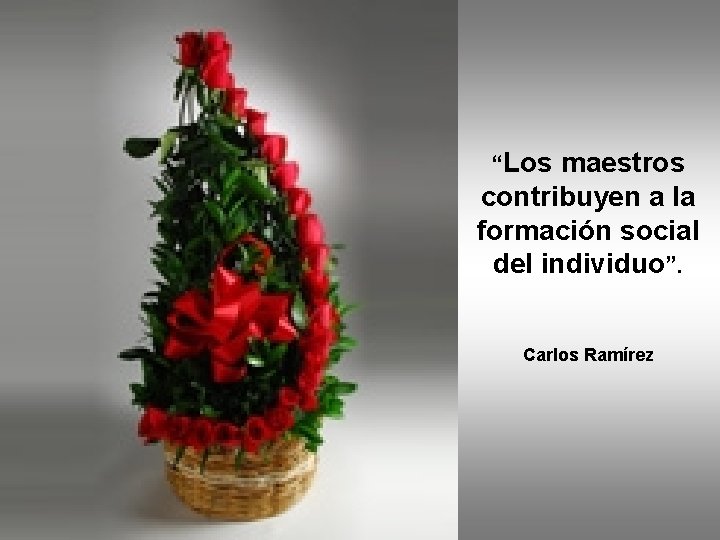 “Los maestros contribuyen a la formación social del individuo”. Carlos Ramírez 