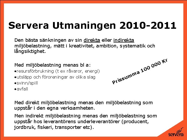 Servera Utmaningen 2010 -2011 Den bästa sänkningen av sin direkta eller indirekta miljöbelastning, mätt