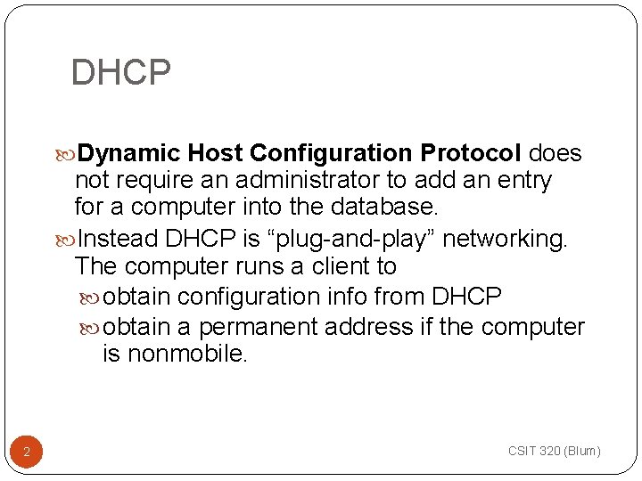 DHCP Dynamic Host Configuration Protocol does not require an administrator to add an entry