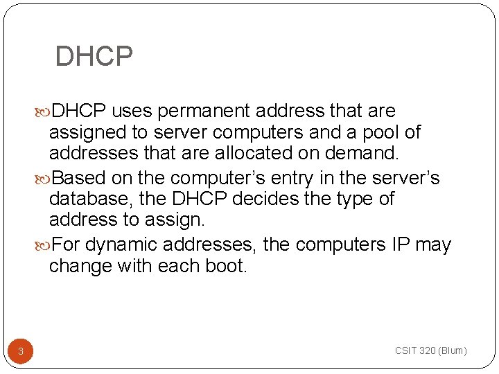 DHCP uses permanent address that are assigned to server computers and a pool of