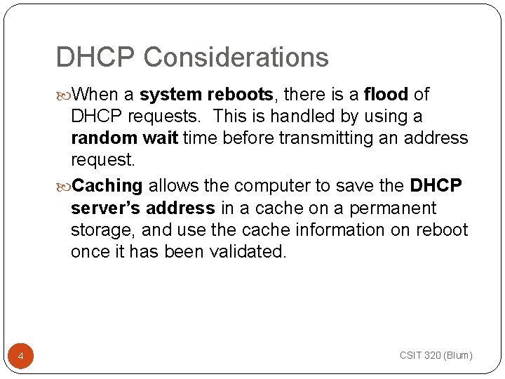 DHCP Considerations When a system reboots, there is a flood of DHCP requests. This