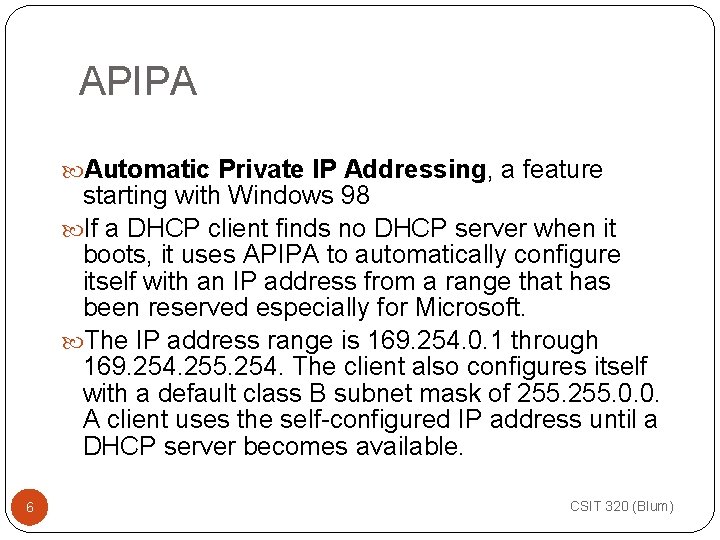 APIPA Automatic Private IP Addressing, a feature starting with Windows 98 If a DHCP