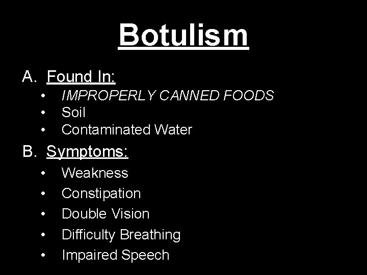 Botulism A. Found In: • • • IMPROPERLY CANNED FOODS Soil Contaminated Water B.