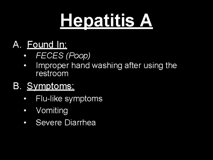 Hepatitis A A. Found In: • • FECES (Poop) Improper hand washing after using