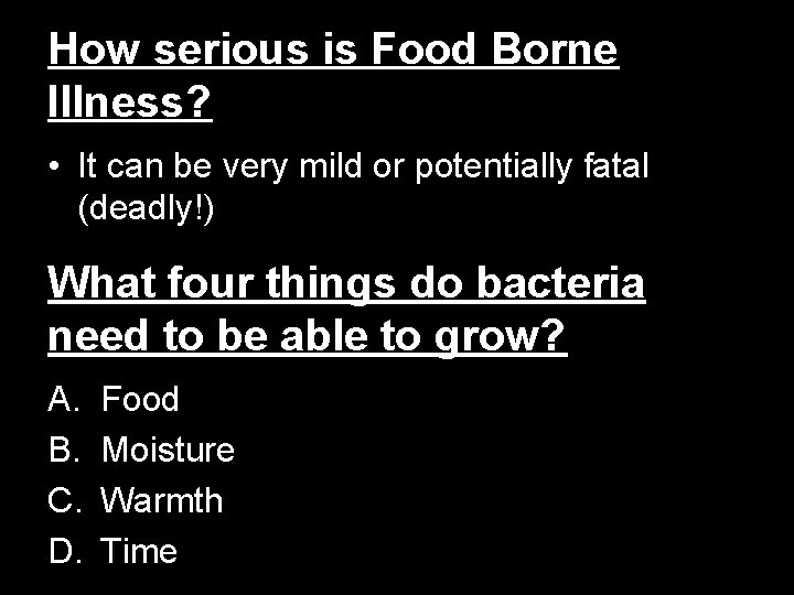 How serious is Food Borne Illness? • It can be very mild or potentially