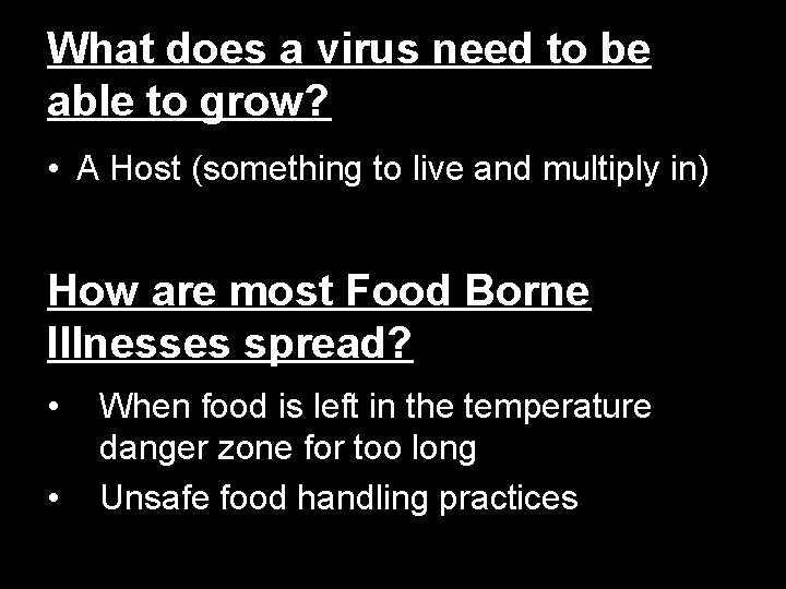 What does a virus need to be able to grow? • A Host (something