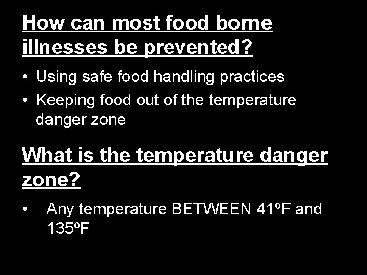 How can most food borne illnesses be prevented? • Using safe food handling practices