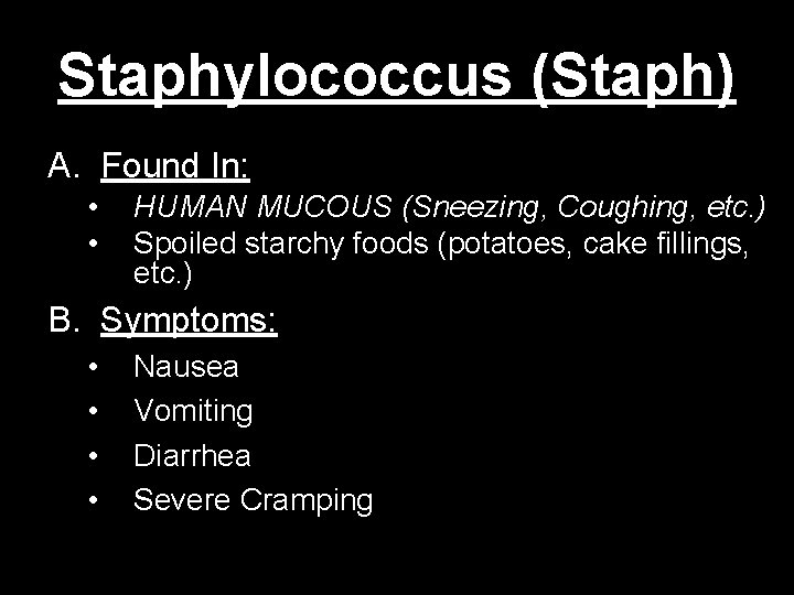 Staphylococcus (Staph) A. Found In: • • HUMAN MUCOUS (Sneezing, Coughing, etc. ) Spoiled