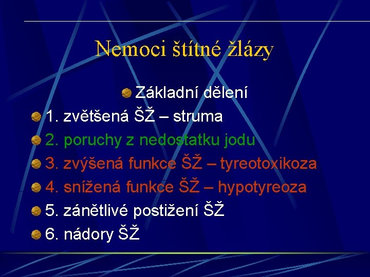 Nemoci štítné žlázy Základní dělení 1. zvětšená ŠŽ – struma 2. poruchy z nedostatku