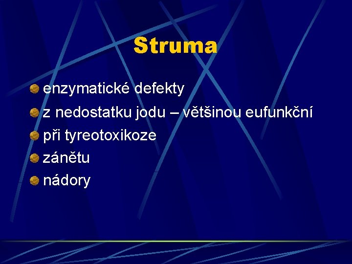 Struma enzymatické defekty z nedostatku jodu – většinou eufunkční při tyreotoxikoze zánětu nádory 