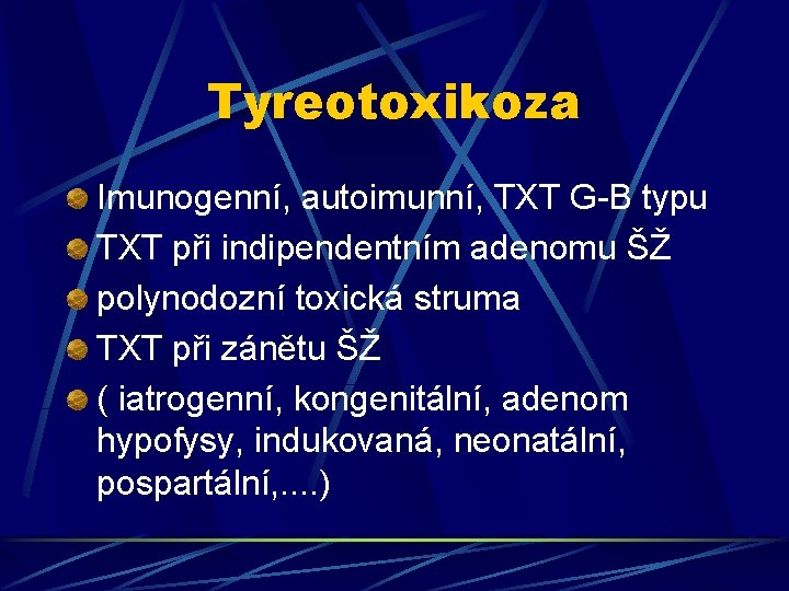 Tyreotoxikoza Imunogenní, autoimunní, TXT G-B typu TXT při indipendentním adenomu ŠŽ polynodozní toxická struma