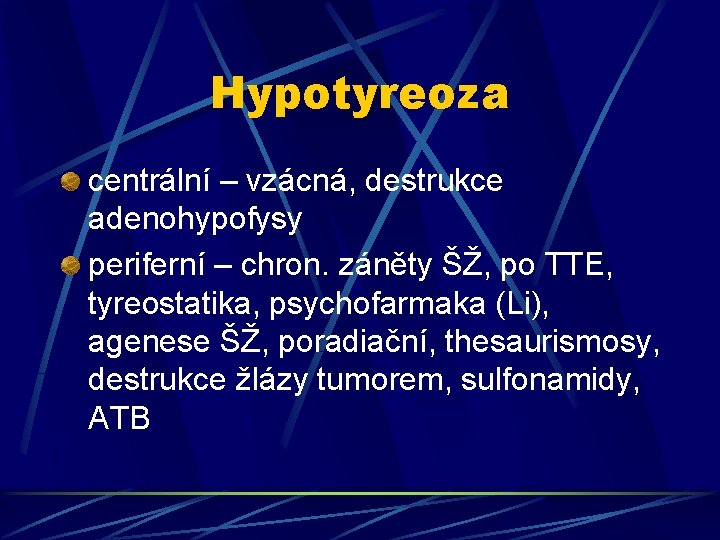 Hypotyreoza centrální – vzácná, destrukce adenohypofysy periferní – chron. záněty ŠŽ, po TTE, tyreostatika,