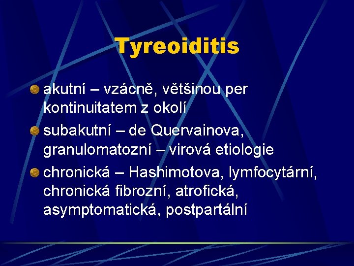 Tyreoiditis akutní – vzácně, většinou per kontinuitatem z okolí subakutní – de Quervainova, granulomatozní