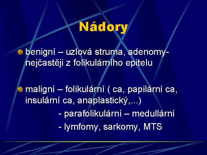 Nádory benigní – uzlová struma, adenomynejčastěji z folikulárního epitelu maligní – folikulární ( ca,