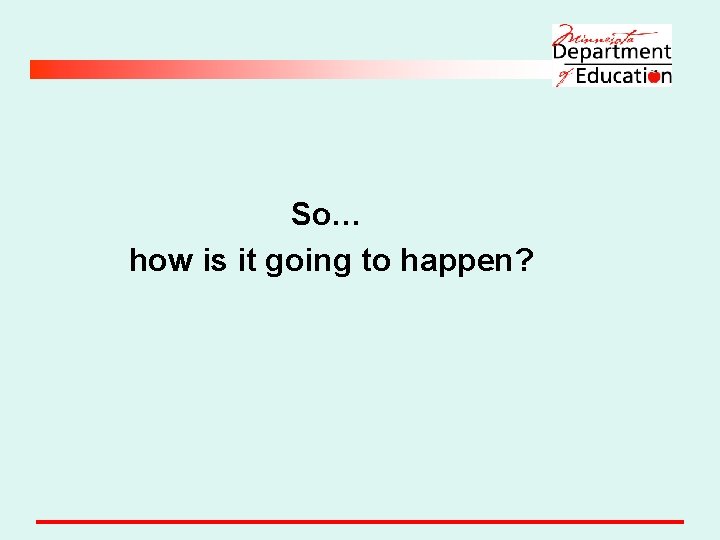 So… how is it going to happen? 