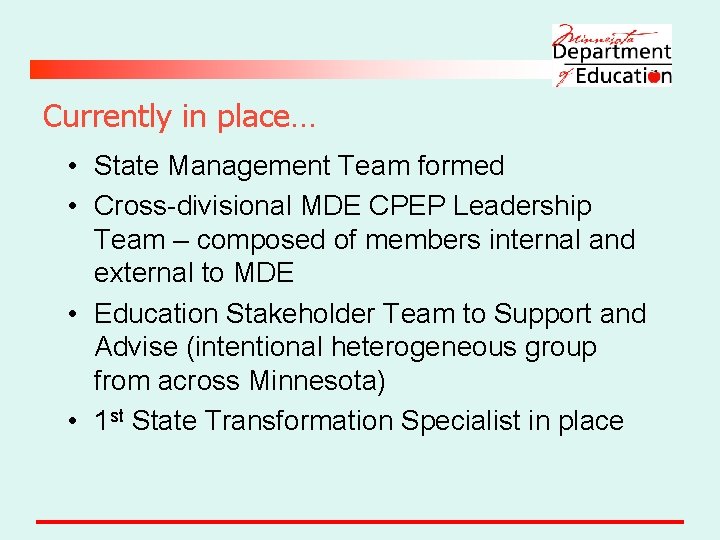 Currently in place… • State Management Team formed • Cross-divisional MDE CPEP Leadership Team