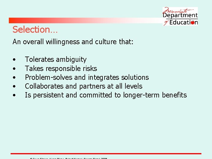 Selection… An overall willingness and culture that: • • • Tolerates ambiguity Takes responsible