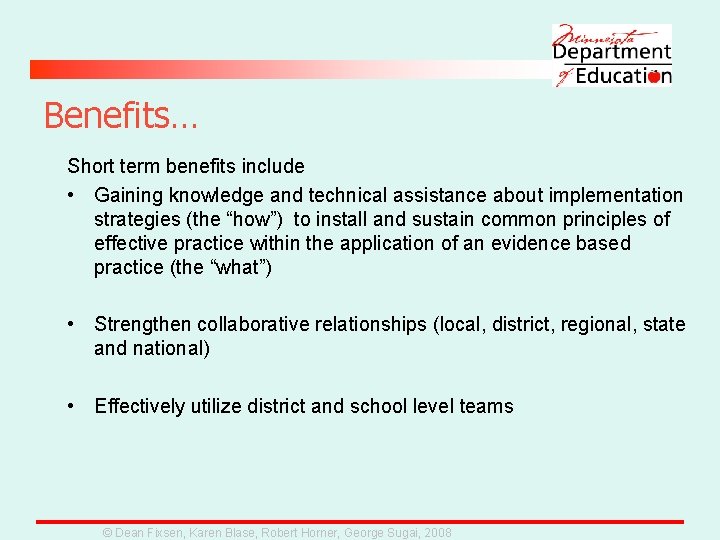 Benefits… Short term benefits include • Gaining knowledge and technical assistance about implementation strategies