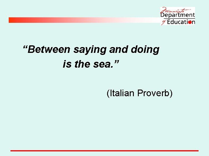“Between saying and doing is the sea. ” (Italian Proverb) 
