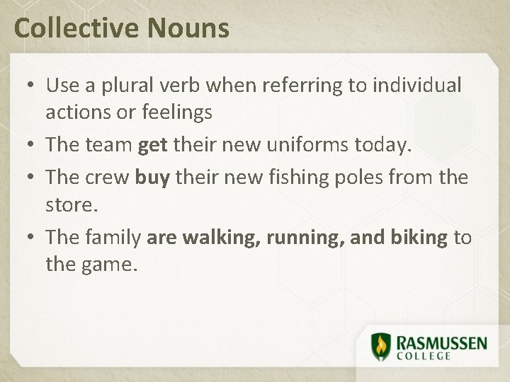 Collective Nouns • Use a plural verb when referring to individual actions or feelings
