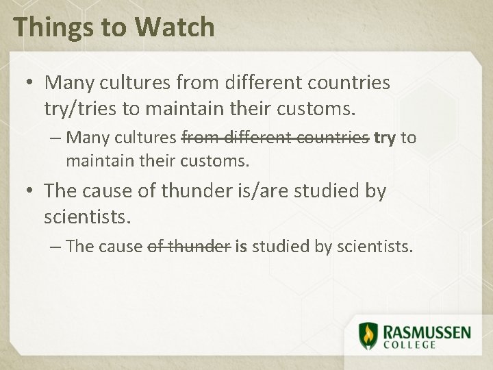 Things to Watch • Many cultures from different countries try/tries to maintain their customs.