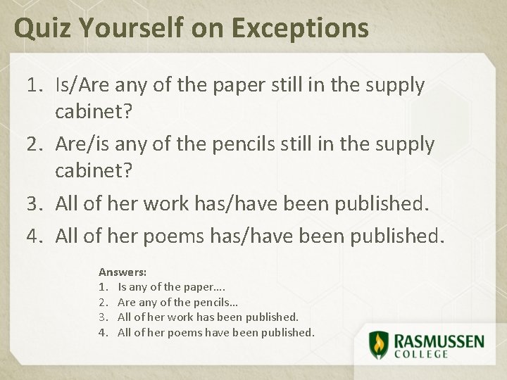 Quiz Yourself on Exceptions 1. Is/Are any of the paper still in the supply