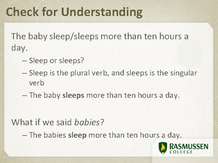 Check for Understanding The baby sleep/sleeps more than ten hours a day. – Sleep