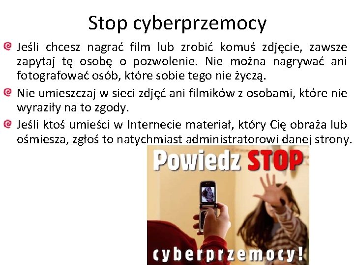 Stop cyberprzemocy Jeśli chcesz nagrać film lub zrobić komuś zdjęcie, zawsze zapytaj tę osobę