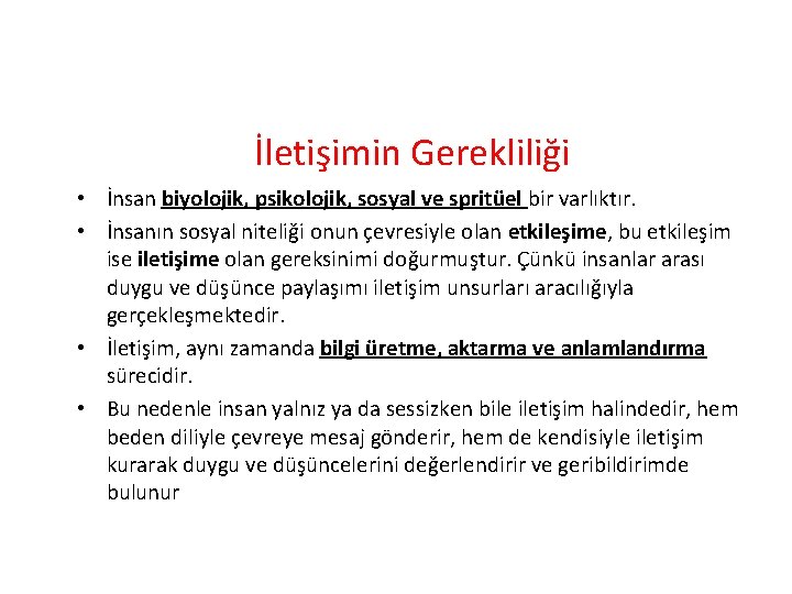 İletişimin Gerekliliği • İnsan biyolojik, psikolojik, sosyal ve spritüel bir varlıktır. • İnsanın sosyal