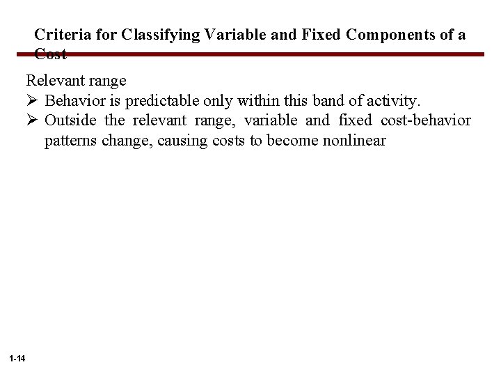 Criteria for Classifying Variable and Fixed Components of a Cost Relevant range Ø Behavior