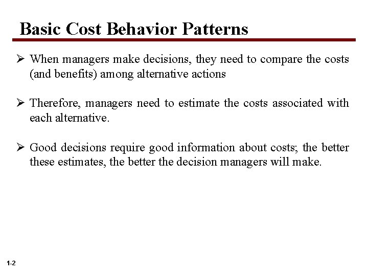 Basic Cost Behavior Patterns Ø When managers make decisions, they need to compare the
