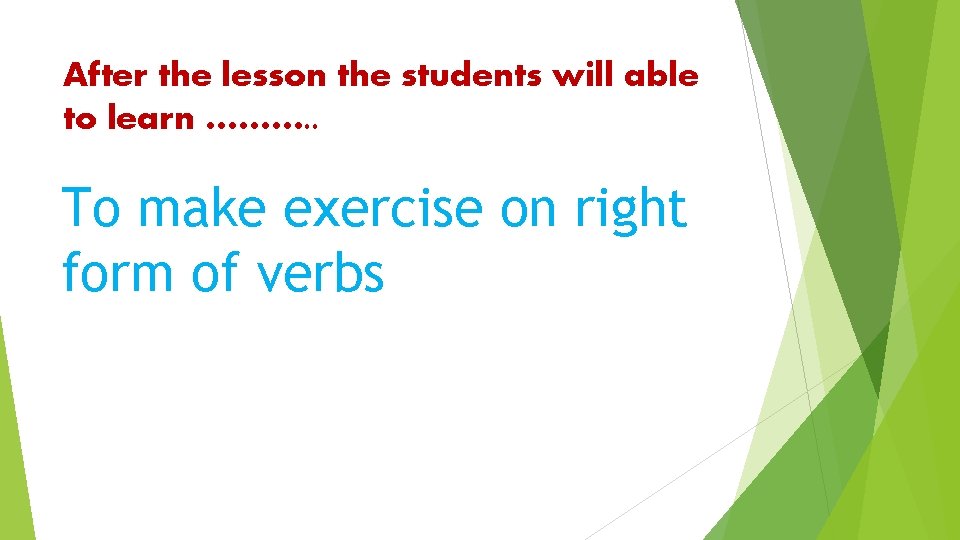 After the lesson the students will able to learn ………. . To make exercise