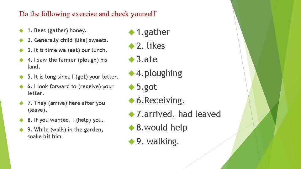 Do the following exercise and check yourself 1. Bees (gather) honey. 2. Generally child