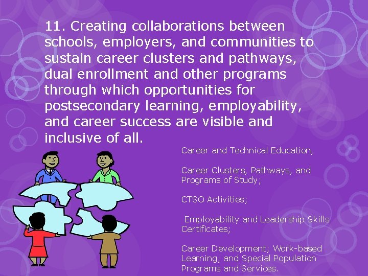 11. Creating collaborations between schools, employers, and communities to sustain career clusters and pathways,