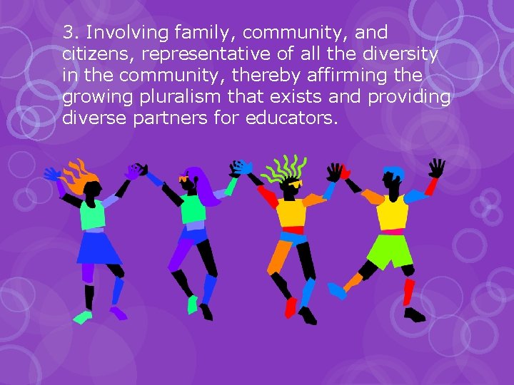 3. Involving family, community, and citizens, representative of all the diversity in the community,