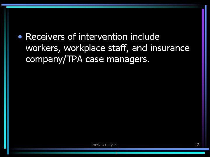  • Receivers of intervention include workers, workplace staff, and insurance company/TPA case managers.