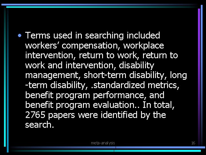  • Terms used in searching included workers’ compensation, workplace intervention, return to work