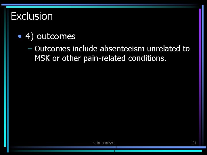 Exclusion • 4) outcomes – Outcomes include absenteeism unrelated to MSK or other pain-related