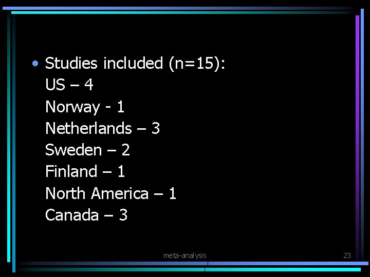  • Studies included (n=15): US – 4 Norway - 1 Netherlands – 3
