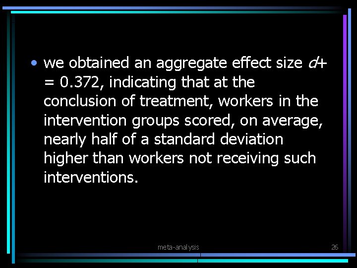  • we obtained an aggregate effect size d+ = 0. 372, indicating that