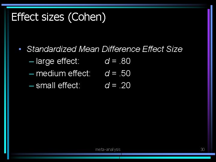 Effect sizes (Cohen) • Standardized Mean Difference Effect Size – large effect: d =.
