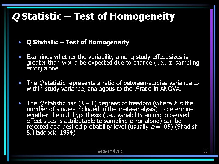 Q Statistic – Test of Homogeneity • Examines whether the variability among study effect