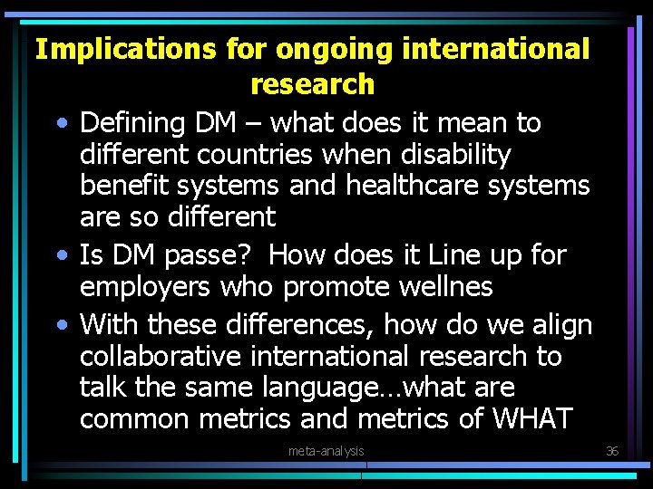 Implications for ongoing international research • Defining DM – what does it mean to