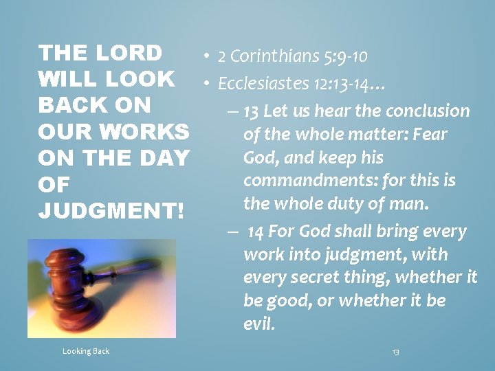 THE LORD • 2 Corinthians 5: 9 -10 WILL LOOK • Ecclesiastes 12: 13
