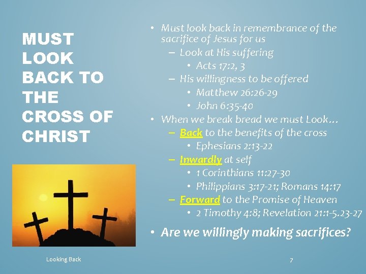 MUST LOOK BACK TO THE CROSS OF CHRIST • Must look back in remembrance