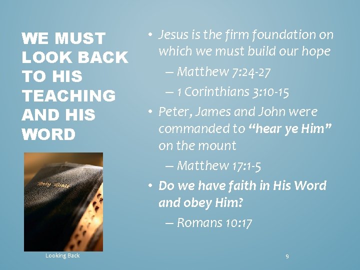 WE MUST LOOK BACK TO HIS TEACHING AND HIS WORD Looking Back • Jesus