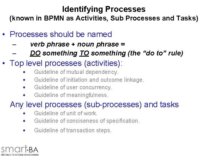 Identifying Processes (known in BPMN as Activities, Sub Processes and Tasks) • Processes should